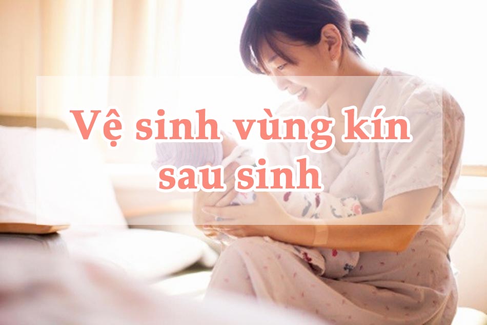 Hướng dẫn mẹ bỉm cách vệ sinh vùng kín sau sinh 1