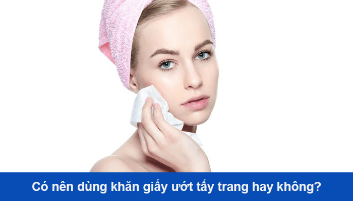 Có nên dùng khăn ướt tẩy trang hay không? 1